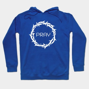 PRAY message in Jesus Thorn. Christian conversation starter Hoodie